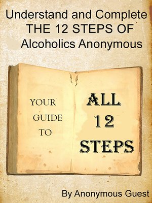 Understand And Complete The 12 Steps Of Alcoholics Anonymous By ...